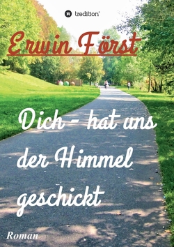 Dich – hat uns der Himmel geschickt von Först,  Erwin