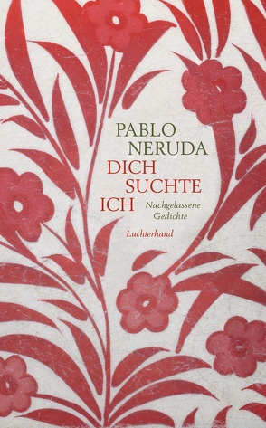 Dich suchte ich von Lange,  Susanne, Neruda,  Pablo