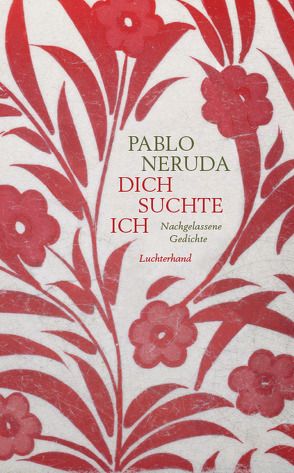 Dich suchte ich von Lange,  Susanne, Neruda,  Pablo