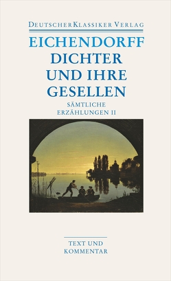 Dichter und ihre Gesellen von Eichendorff,  Joseph von, Schillbach,  Brigitte, Schultz,  Hartwig