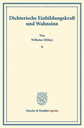 Dichterische Einbildungskraft und Wahnsinn. von Dilthey,  Wilhelm