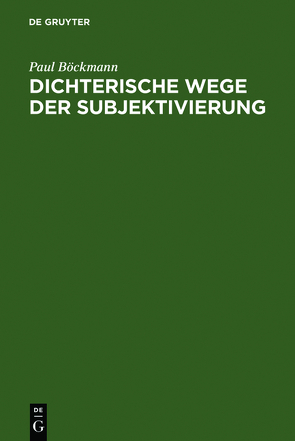 Dichterische Wege der Subjektivierung von Böckmann,  Paul, Deutsche Schillergesellschaft