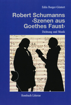 Dichtung und Musik in Robert Schumanns „Szenen aus Goethes Faust“ von Burger-Güntert,  Edda