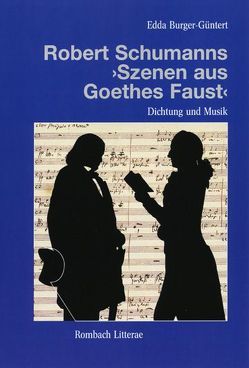 Dichtung und Musik in Robert Schumanns „Szenen aus Goethes Faust“ von Burger-Güntert,  Edda