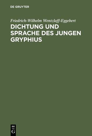 Dichtung und Sprache des jungen Gryphius von Wentzlaff-Eggebert,  Friedrich-Wilhelm