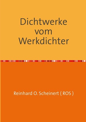 Dichtwerke vom Werkdichter von Scheinert,  Reinhard