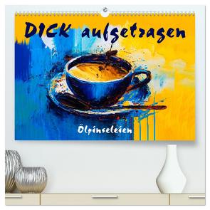 DICK aufgetragen – Ölpinseleien (hochwertiger Premium Wandkalender 2024 DIN A2 quer), Kunstdruck in Hochglanz von Krätschmer,  Erich