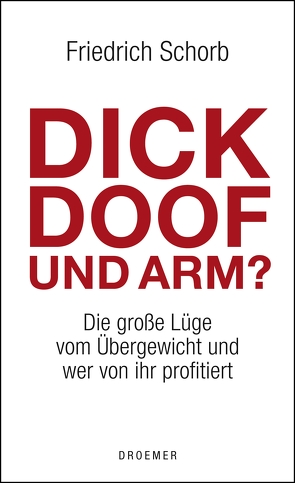 Dick, doof und arm von Schorb,  Friedrich