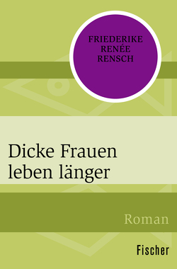 Dicke Frauen leben länger von Rensch,  Friederike Renée