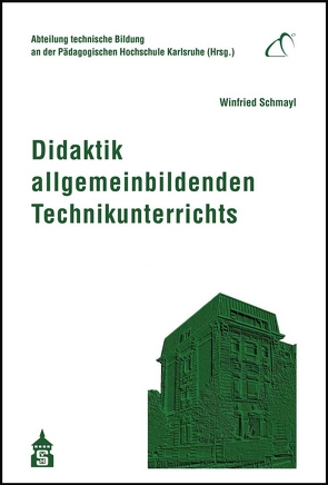 Didaktik allgemeinbildenden Technikunterrichts von Schmayl,  Winfried