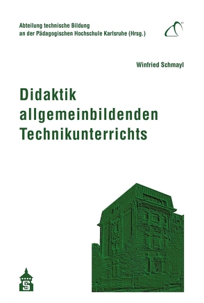 Didaktik allgemeinbildenden Technikunterrichts von Schmayl,  Winfried