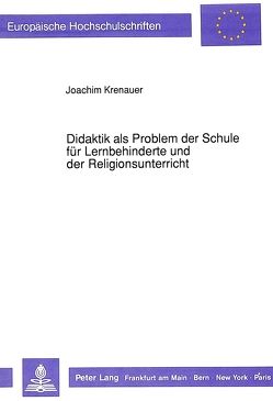 Didaktik als Problem der Schule für Lernbehinderte und der Religionsunterricht von Krenauer,  Joachim