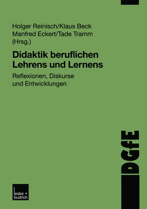 Didaktik beruflichen Lehrens und Lernens von Beck,  Klaus, Eckert,  Manfred, Reinisch,  Holger, Tramm,  Tade