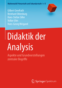 Didaktik der Analysis von Greefrath,  Gilbert, Oldenburg,  Reinhard, Siller,  Hans-Stefan, Ulm,  Volker, Weigand,  Hans-Georg