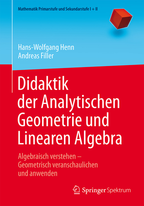 Didaktik der Analytischen Geometrie und Linearen Algebra von Filler,  Andreas, Henn,  Hans-Wolfgang