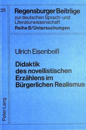 Didaktik des novellistischen Erzählens im bürgerlichen Realismus von Eisenbeiss,  Ulrich