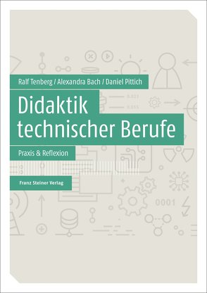 Didaktik technischer Berufe von Bach,  Alexandra, Pittich,  Daniel, Tenberg,  Ralf