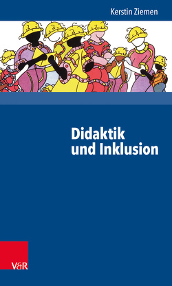 Didaktik und Inklusion von Ziemen,  Kerstin