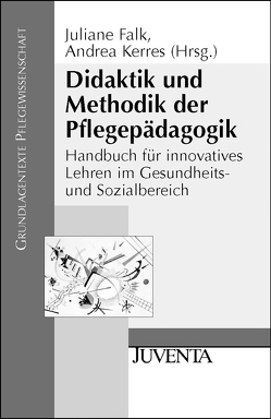 Didaktik und Methodik der Pflegepädagogik von Falk,  Juliane, Kerres,  Andrea