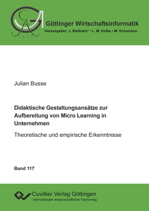 Didaktische Gestaltungsansätze zur Aufbereitung von Micro Learning in Unternehmen (Band 117) von Busse,  Julian