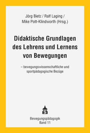 Didaktische Grundlagen des Lehrens und Lernens von Bewegungen von Bietz,  Jörg, Laging,  Ralf, Pott-Klindworth,  Mike
