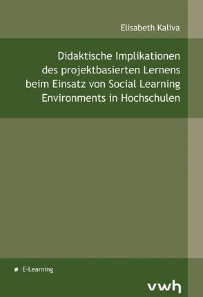 Didaktische Implikationen des projektbasierten Lernens beim Einsatz von Social Learning Environments in Hochschulen von Kaliva,  Elisabeth