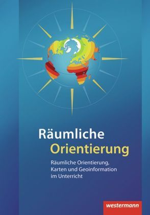 Didaktische Impulse / Räumliche Orientierung von Drieling,  Kerstin, Hüttermann,  Armin, Kirchner,  Peter, Schuler,  Stephan