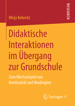Didaktische Interaktionen im Übergang zur Grundschule von Kekeritz,  Mirja