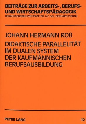 Didaktische Parallelität im dualen System der kaufmännischen Berufsausbildung von Ross,  Johann Hermann