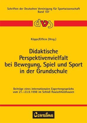 Didaktische Perspektivenvielfalt bei Bewegung, Spiel und Sport in der Grundschule von Elflein,  Peter, Köppe,  Günter