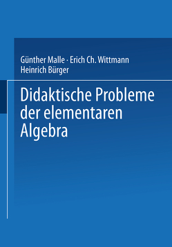 Didaktische Probleme der elementaren Algebra von Bürger,  Heinrich, Malle,  Günther, Wittmann,  Erich C