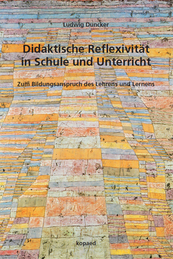 Didaktische Reflexivität in Schule und Unterricht von Duncker,  Ludwig