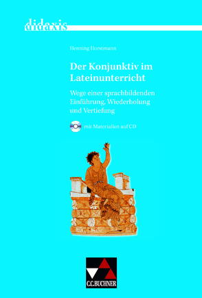 didaxis / Der Konjunktiv im Lateinunterricht von Horstmann,  Henning, Kuhlmann,  Peter, Rühl,  Meike