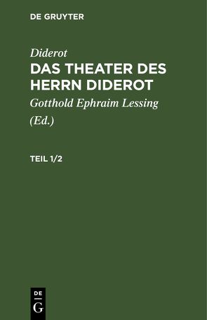 Diderot: Das Theater des Herrn Diderot / Diderot: Das Theater des Herrn Diderot. Teil 1/2 von Diderot, Lessing,  Gotthold Ephraim