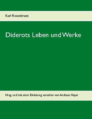 Diderots Leben und Werke von Rosenkranz,  Karl