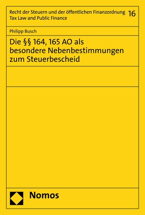 Die §§ 164, 165 AO als besondere Nebenbestimmungen zum Steuerbescheid von Büsch,  Philipp