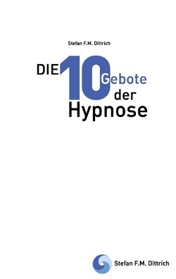 Die 10 Gebote der Hypnose von Dittrich,  Stefan F. M.