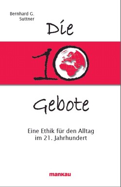 Die 10 Gebote. Eine Ethik für den Alltag im 21. Jahrhundert von Suttner,  Bernhard G, Suttner,  Eva