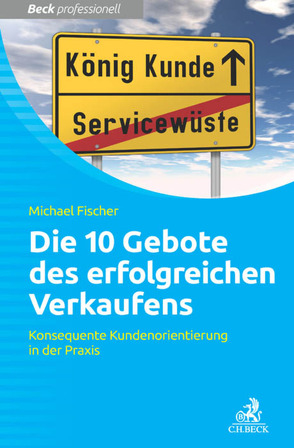 Die 10 Gebote erfolgreichen Verkaufens von Fischer,  Michael