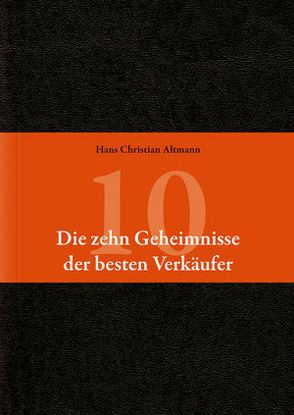 Die 10 Geheimnisse der besten Verkäufer von Altmann,  Hans Christian