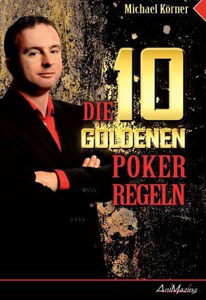 Die 10 goldenen Poker Regeln von Körner,  Michael