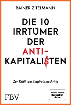 Die 10 Irrtümer der Antikapitalisten von Zitelmann,  Rainer