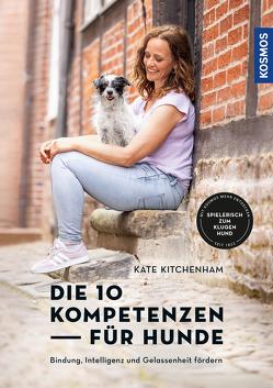 Die 10 Kompetenzen für Hunde von Kitchenham,  Kate