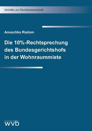 Die 10%-Rechtsprechung des Bundesgerichtshofs in der Wohnraummiete von Radom,  Anuschka