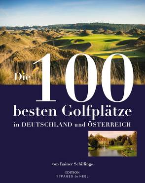 Die 100 besten Golfplätze in Deutschland und Österreich von Schillings,  Rainer