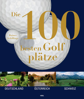 Die 100 besten Golfplätze von Schillings,  Rainer