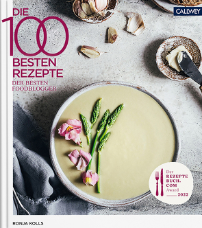 Die 100 besten Rezepte der besten Foodblogger 2022 von Kolls,  Ronja