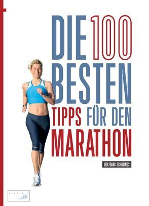 Die 100 besten Tipps für den Marathon von Schillings,  Wolfgang, Wechsel,  Frank