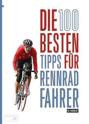 Die 100 besten Tipps für Rennradfahrer von Sienknecht,  Nis