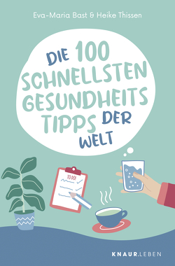 Die 100 schnellsten Gesundheitstipps der Welt von Bast,  Eva-Maria, Thissen,  Heike